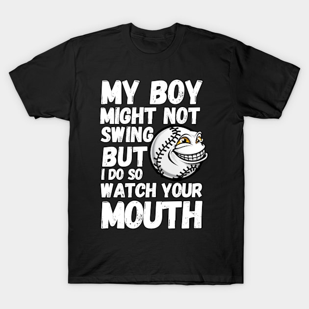 my boy might not always swing but i do so watch your mouth T-Shirt by hsayn.bara